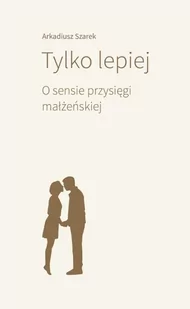 Tylko lepiej. O sensie przysięgi małżeńskiej - Religia i religioznawstwo - miniaturka - grafika 1