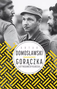 Wielka Litera Gorączka latynoamerykańska - Artur Domosławski - Felietony i reportaże - miniaturka - grafika 1