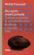 Filozofia i socjologia - Zło czynić, mówić prawdę. Funkcja wyznania w sprawiedliwości. Wykłady z Louvain 1981 - miniaturka - grafika 1