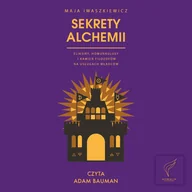 Audiobooki - literatura faktu - Sekrety alchemii. Eliksiry, homunkulusy i kamień filozofów na usługach władców - miniaturka - grafika 1