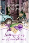 Powieści - Spotkajmy się w Amsterdamie. Saga amsterdamska. Tom 4 - Agnieszka Zakrzewska - miniaturka - grafika 1