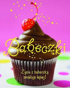 Babeczki. Życie z babeczką smakuje lepiej! - Ciasta, desery, wypieki - miniaturka - grafika 1