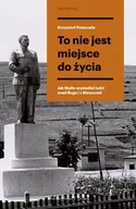 Biografie i autobiografie - To nie jest miejsce do życia. Stalinowskie wysiedlenia znad Bugu i z Bieszczadów - Potaczała Krzysztof - książka - miniaturka - grafika 1