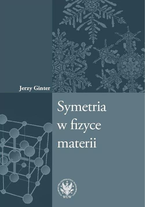 Ginter Jerzy Symetria w fizyce materii - mamy na stanie, wyślemy natychmiast