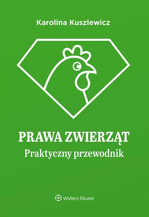 Prawa zwierząt Praktyczny przewodnik Karolina Kuszlewicz