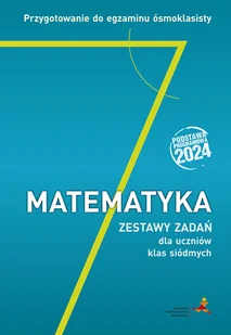 Matematyka. Przygotowanie do egzaminu ósmoklasisty. Zestawy zadań dla uczniów klas siódmych. Podstawa programowa 2024 - Podręczniki dla szkół podstawowych - miniaturka - grafika 1