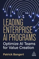 Zarządzanie - Leading Enterprise Ai Programs Optimize Ai Teams for Value Creation - Patrick Bangert - książka - miniaturka - grafika 1