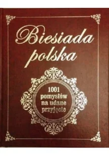 Biesiad polska 1001 pomysłów na udane przyjęcie - Książki kucharskie - miniaturka - grafika 1