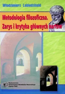 Metodologia filozoficzna Zarys i krytyka głównych nurtów - Filozofia i socjologia - miniaturka - grafika 1
