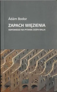 Zapach więzienia. Odpowiedzi na pytania Zsófii Balla - Albumy krajoznawcze - miniaturka - grafika 1