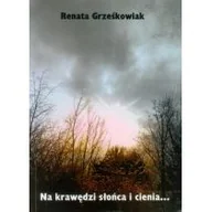 Poezja - Na krawędzi słońca i cienia - Grześkowiak Renata - miniaturka - grafika 1