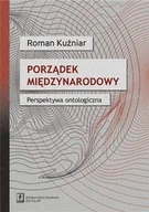 Polityka i politologia - Porządek międzynarodowy Perspektywa ontologiczna Roman Kuźniar - miniaturka - grafika 1