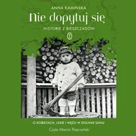 Audiobooki - biografie - Nie dopytuj się. Historie z Bieszczadów. O kobietach, lesie i wężu w Dolinie Sanu Anna Kamińska - miniaturka - grafika 1