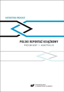 Polski reportaż książkowy przemiany i adaptacje - Felietony i reportaże - miniaturka - grafika 1