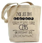 Torby i wózki na zakupy - Shopper "ŻYCIE JEST ZA KRÓTKIE ŻEBY PRZEZ CAŁY CZAS GRZECZNIE SIĘ ZACHOWYWAĆ" - miniaturka - grafika 1
