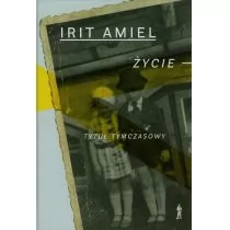 Życie tytuł tymczasowy - Amiel Irit - Felietony i reportaże - miniaturka - grafika 1