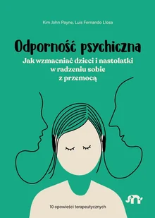 Odporność psychiczna. Jak wzmacniać dzieci i nastolatki w radzeniu sobie z przemocą - E-booki - poradniki - miniaturka - grafika 1