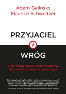 Adam Galinsky; Maurice Schweitzer Przyjaciel i wróg Kiedy współpracować kiedy rywalizować i jak odnosić sukcesy w jednym i drugim e-book) - E-booki - podręczniki - miniaturka - grafika 1