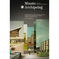 Felietony i reportaże - Karakter Miasto Archipelag. Polska mniejszych miast - Filip Springer - miniaturka - grafika 1