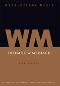 Felietony i reportaże - UMCS Wydawnictwo Uniwersytetu Marii Curie-Skłodows Współczesne media T.2 Przemoc w mediach Iwona Hofman, Danuta Kępa-Figura - miniaturka - grafika 1