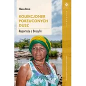 Publicystyka - Kolekcjoner Porzuconych Dusz Reportaże Z Brazylii Eliane Brum - miniaturka - grafika 1