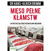 Zdrowie - poradniki - Mięso pełne kłamstw. Jak nie dać się otruć przemysłowi mięsnemu - Hans-Ulrich Grimm - miniaturka - grafika 1