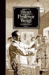 Profesor Weigl i karmiciele wszy - Biografie i autobiografie - miniaturka - grafika 1