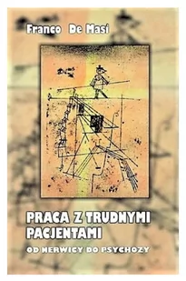 De Masi Franco Praca z trudnymi pacjentami 978-83-62651-47-4 - Psychologia - miniaturka - grafika 1