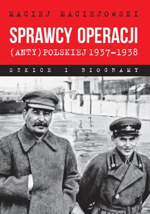 LTW Sprawcy operacji (anty)polskiej 1937-1938 (wyd.2) Maciej Maciejowski - Historia świata - miniaturka - grafika 1