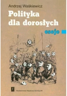 Polityka dla dorosłych Eseje Andrzej Waśkiewicz - Eseje - miniaturka - grafika 2