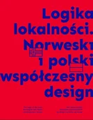 Książki o kulturze i sztuce - Logika lokalności Norweski i polski współczesny design - miniaturka - grafika 1