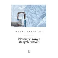 Poezja - Nowiutki Rower Starych Binokli Wasyl Słapczuk - miniaturka - grafika 1