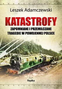Replika Katastrofy. Zapomniane i przemilczane tragedie w powojennej Polsce LIT-41388 - Historia Polski - miniaturka - grafika 3