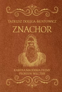 ZNACHOR KARIERA NIKODEMA DYZMY PROFESOR WILCZUR Tadeusz Dołęga-Mostowicz - Klasyka - miniaturka - grafika 1