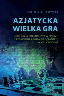 Azjatycka Wielka Gra - Piotr Kłodkowski - Polityka i politologia - miniaturka - grafika 1