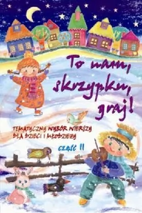 Elan To nam skrzypku, graj! Tematyczny wybór wierszy dla dzieci i młodzieży. Część 2 - Elżbieta Bura - Wierszyki, rymowanki, piosenki - miniaturka - grafika 1