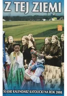 Felietony i reportaże - Z tej ziemi Śląski Kalendarz Katolicki na rok 2008 - miniaturka - grafika 1