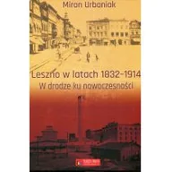 Historia świata - Księży Młyn Leszno w latach 1832-1914 W drodze ku nowoczesności - Miron Urbaniak - miniaturka - grafika 1