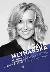 Wydawnictwo Literackie Moja wizja - Agata Młynarska, Agnieszka Litorowicz-Siegert - Wywiady - miniaturka - grafika 2