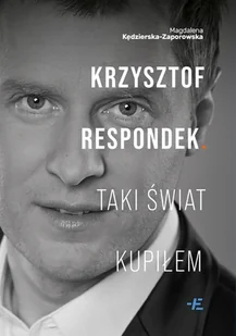 Krzysztof Respondek. Taki świat kupiłem - Magdalena Kędzierska-Zaporowska - Felietony i reportaże - miniaturka - grafika 1