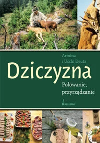 Dziczyzna. Polowanie, Przyrządzanie - Książki kucharskie - miniaturka - grafika 1
