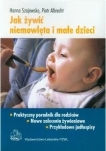 Wydawnictwo Lekarskie PZWL Jak żywić niemowlęta i małe dzieci Praktyczny poradnik dla rodziców - Hanna Szajewska, Piotr Albrecht - Książki medyczne - miniaturka - grafika 2