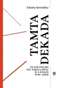 Felietony i reportaże - Tamta dekada. Teatr Polski we Wrocławiu w latach 1990-2000 - Jolanta Kowalska - miniaturka - grafika 1