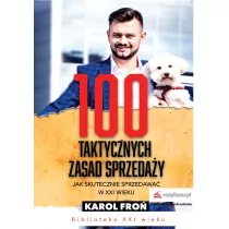 100 TAKTYCZNYCH ZASAD SPRZEDAŻY JAK SPRZEDAWAĆ W XXI WIEKU - KAROL FROŃ - Biznes - miniaturka - grafika 1