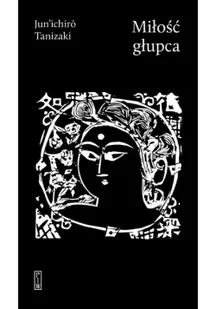 Miłość Głupca Junichiro Tanizaki - Proza - miniaturka - grafika 2