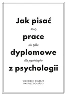 Psychologia - Jak pisać prace dyplomowe z psychologii Kulesza Wojciech Doliński Dariusz - miniaturka - grafika 1