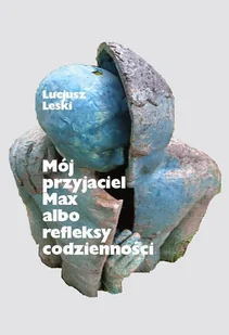 Moj przyjaciel Max albo refleksy codzienności - Lucjusz Leski - książka - Klasyka - miniaturka - grafika 1