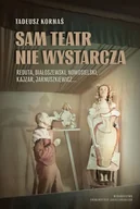 Książki o kinie i teatrze - Sam teatr nie wystarcza. Reduta, Białoszewski, Nowosielski, Kajzar, Jarnuszkiewicz... - miniaturka - grafika 1