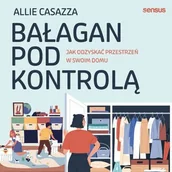 Audiobooki - poradniki - Bałagan pod kontrolą. Jak odzyskać przestrzeń w swoim domu - miniaturka - grafika 1