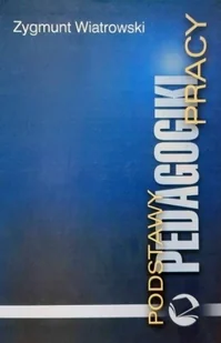 Podstawy pedagogiki pracy - Pedagogika i dydaktyka - miniaturka - grafika 1